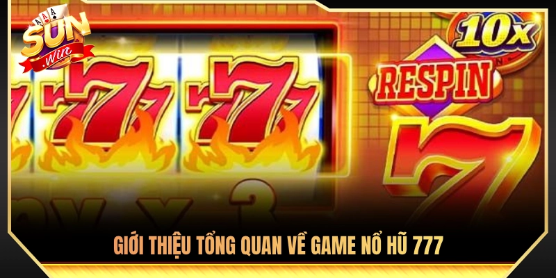 Đôi nét sơ lược về tựa game nổ hũ 777